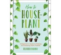 How to Houseplant by Heather Rodino Heather Rodino (Auteur)
