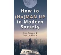 How To (Hu)Man Up In Modern Society