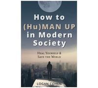 How To (Hu)Man Up In Modern Society