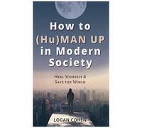 How To (Hu)Man Up In Modern Society