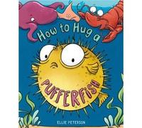 How to Hug a Pufferfish by Ellie Peterson Ellie Peterson (Auteur)