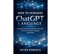 How to Humanize ChatGPT Language: A Practical Guide to Making AI Writing Sound Natural, Authentic & Human - With Prompts, Editing Workflows, and Examples