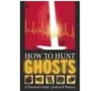 How to Hunt Ghosts Joshua P. Warren (Auteur)