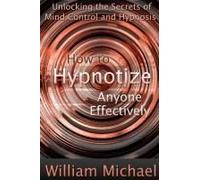 How To Hypnotize Anyone Effectively