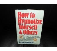 HOW TO HYPNOTIZE YOURSELF & OTHERS