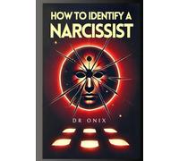 HOW TO IDENTIFY A NARCISSIST: The keys to unmask your manipulation in ONLY 5 STEPS, even if they look perfect!