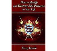 How to Identify and Destroy Evil Patterns in Your Life Lizzy Iweala (Auteur)