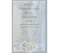 How To (Impractically) Break The Fourth Wall