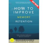 How to Improve Memory Retention:: Proven Techniques for Learning Faster and Remembering More (Boost Your Brain Power with Science-Backed Strategies and Daily Exercises)
