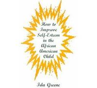 How to Improve Self-Esteem in the African American Child Ida Greene (Auteur)