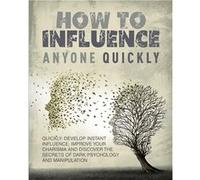 How to Influence Anyone Quickly Develop Instant Influence Improve your Charisma and Discover the Secrets of Dark Psychology and Manipulation. Learn How to Halsey GuzmanHalsey Guzman (Auteur)