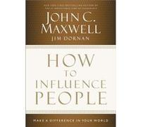 How to Influence People Make a Difference in Your World by John C Maxwell & Jim Dornan John C Maxwell Jim Dornan (Auteur)