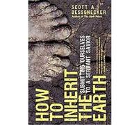 How to Inherit the Earth Scott A. Bessenecker (Auteur)