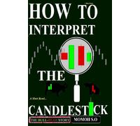 How To Interpret The Candlestick: The Bull-Bear Story (The Ultimate Secrets To Trading The Markets)