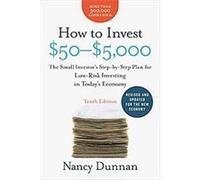 How to Invest $50-$5,000 10e: The Small Investor's Step-by-Step Plan for Low-Risk Investing in Today's Economy