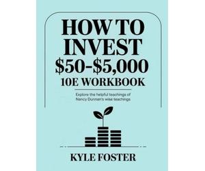 How to Invest $50-$5,000 Workbook: Explore The Helpful Teachings Of Nancy Dunnan's Wise Teachings