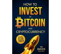 How to Invest in Bitcoin and Cryptocurrency - The Basics: Simple and Effective Long-Term Crypto Investment Strategies for Beginners