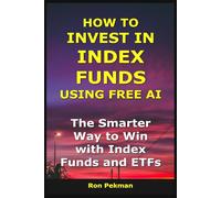 How to Invest in Index Funds Using Free AI: The Smarter Way to Win with Index Funds and ETFs