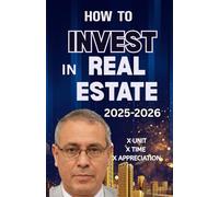 HOW TO INVEST IN REAL ESTATE 2025-2026: A Simple Handy Step-by-Step Guide to Investing, Cash Flow, and Long-Term Wealth for Beginners and Beyond
