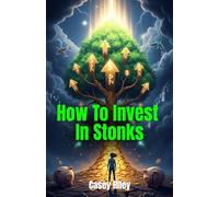 How To Invest In Stonks: Make Your Money Work for You with Confidence and Clarity