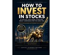 HOW TO INVEST INSTOCKS: A STEP-BY-STEP GUIDE TO BUYINGGREAT COMPANIES FORTHE LONG RUN: Build lasting wealth by learning how to invest in great companies for the long run with clarity, and discipline