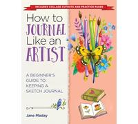 How to Journal Like an Artist: A Beginner's Guide to Keeping a Sketch Journal - The Easy Way to Learn to Doodle and Draw