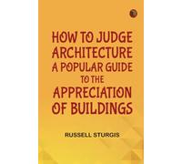 How to judge architecture a popular guide to the appreciation of buildings