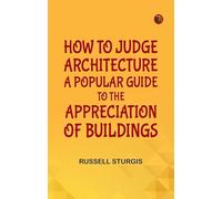 How to judge architecture a popular guide to the appreciation of buildings