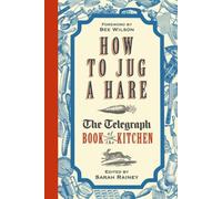 How To Jug A Hare: The Telegraph Book Of The Kitchen