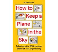 How to Keep a Plane in the Sky Tales from the Wild, Unseen World of Test Engineering - Alex Davies - Elliott & Thompson - ebook (ePub) - Livre