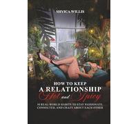 How to Keep a Relationship Hot and Spicy?: 10 Real-World Habits to Stay Passionate, Connected, and Crazy About Each Other