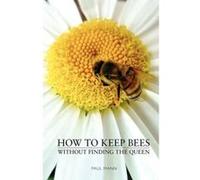 How to Keep Bees, Without Finding the Queen Mann, Paul (Auteur)