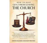 How to Keep GenZ from Leaving the Church: A Former Skeptics Reveal What Churches Overlook When Cultivating a Lasting Faith in Young Christians