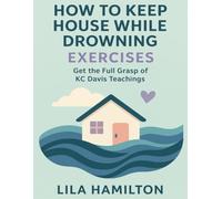 How to Keep House While Drowning Exercises: Get the Full Grasp of KC Davis Teachings