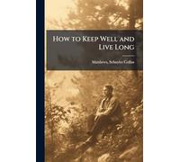 How to Keep Well and Live Long