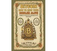 HOW TO KEEP YOUR BITCOIN ALIVE AND WELL: A Manual of step by step procedures for the crypto noob