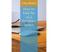 How to Kick Ass as a Freelance Writer