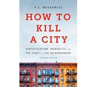 How to Kill a City: Gentrification, Inequality, and the Fight for the Neighborhood