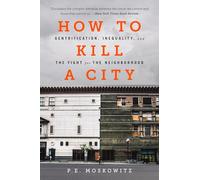 How to Kill a City: Gentrification, Inequality, and the Fight for the Neighborhood