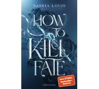 How to Kill Fate (Fate Dilogie, Bd. 2) - Saskia Louis - Ueberreuter Verlag - ebook (ePub) - Livre