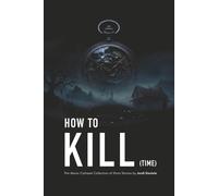 How to KILL (time): The Abner Cothawk Collection of Short Stories