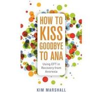 How to Kiss Goodbye to Ana by Kim Marshall Kim Marshall (Auteur)