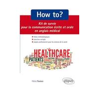 How to? Kit de survie pour la communication médicale écrite et orale. Fiches méthodologiques et exercices corrigés. Anglais professionnel pour les sciences de la santé - Félicie Pastore - Ellipses - b