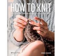 How to Knit: The Only Technique Book You Will Ever Need