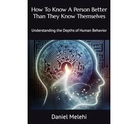 How To Know A Person Better Than They Know Themselves: Understanding the Depths of Human Behavior
