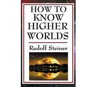 How to Know Higher Worlds