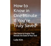 How to Know in One Minute If You’re Truly Saved: The Choice to Forgive That Reveals the State of Your Soul