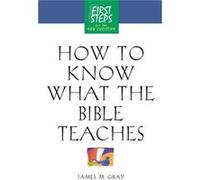 How to Know What the Bible Teaches by James Gray James M. Gray (Auteur)