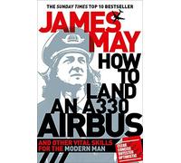 How to Land an A330 Airbus: And Other Vital Skills for the Modern Man by James May(2011-06-28)
