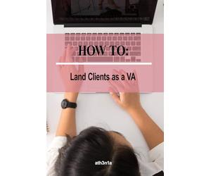How To - Land Clients as a Virtual Assistant: Book Clients, Build Freedom, Live Your Best Life